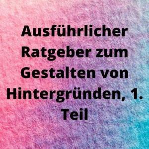 Ausführlicher Ratgeber zum Gestalten von Hintergründen, 1. Teil