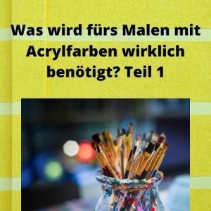 Was wird fürs Malen mit Acrylfarben wirklich benötigt Teil 1