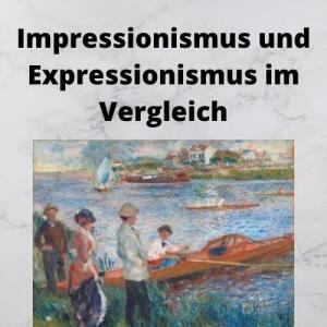 Impressionismus und Expressionismus im Vergleich