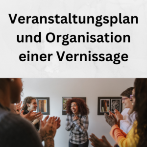 Veranstaltungsplan und Organisation einer Vernissage