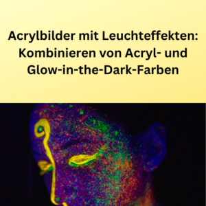 Acrylbilder mit Leuchteffekten Kombinieren von Acryl- und Glow-in-the-Dark-Farben