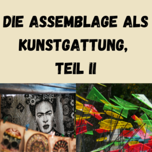 Die Assemblage als Kunstgattung, Teil II