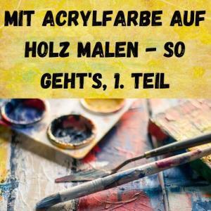 Mit Acrylfarbe auf Holz malen - so geht's, 1. Teil