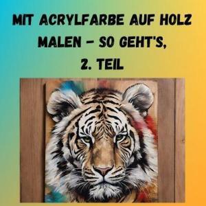 Mit Acrylfarbe auf Holz malen - so geht's, 2. Teil